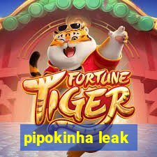 pipokinha leak